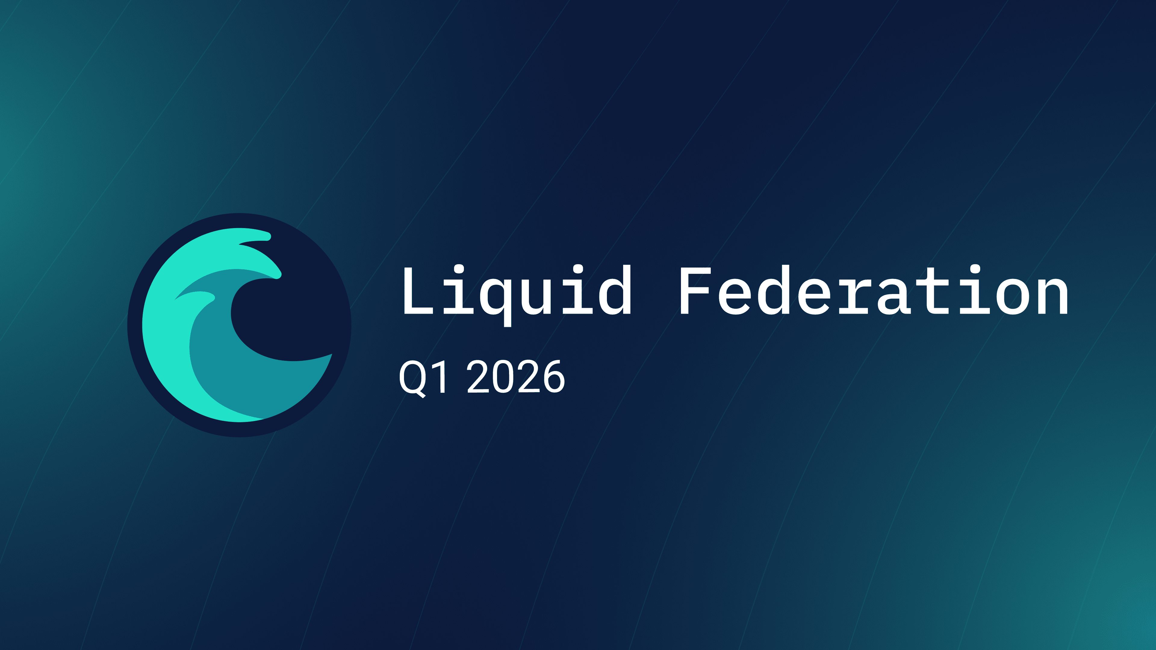 Liquid Federation Quarterly Update - Q1 2026